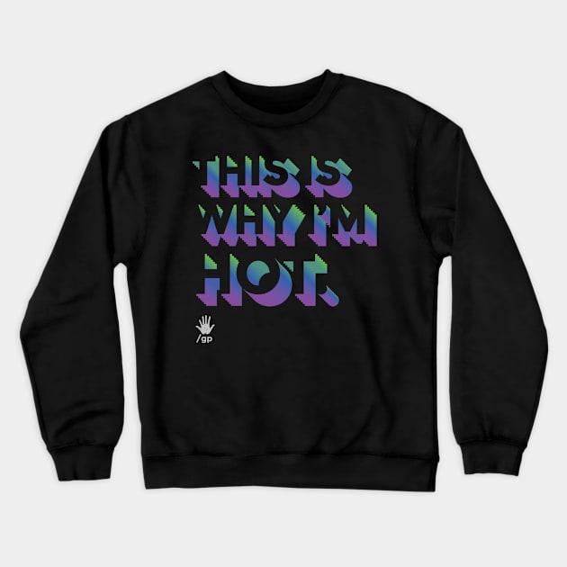 This Is Why I'm Hot Crewneck Sweatshirt by glennpretennd